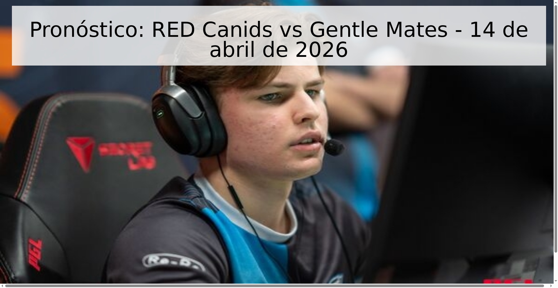 Pronóstico: RED Canids vs Gentle Mates - 14 de abril de 2026