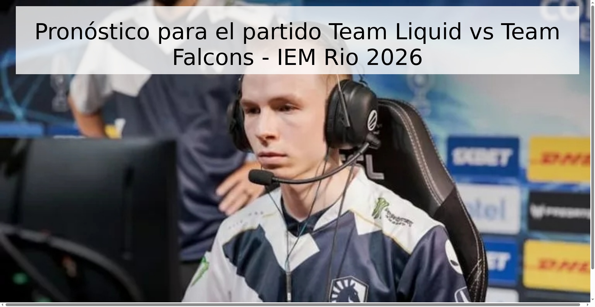 Pronóstico para el partido Team Liquid vs Team Falcons - IEM Rio 2026