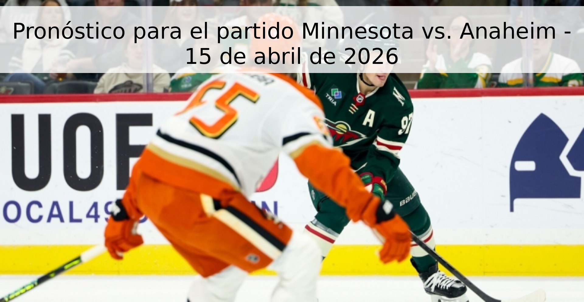 Pronóstico para el partido Minnesota vs. Anaheim - 15 de abril de 2026