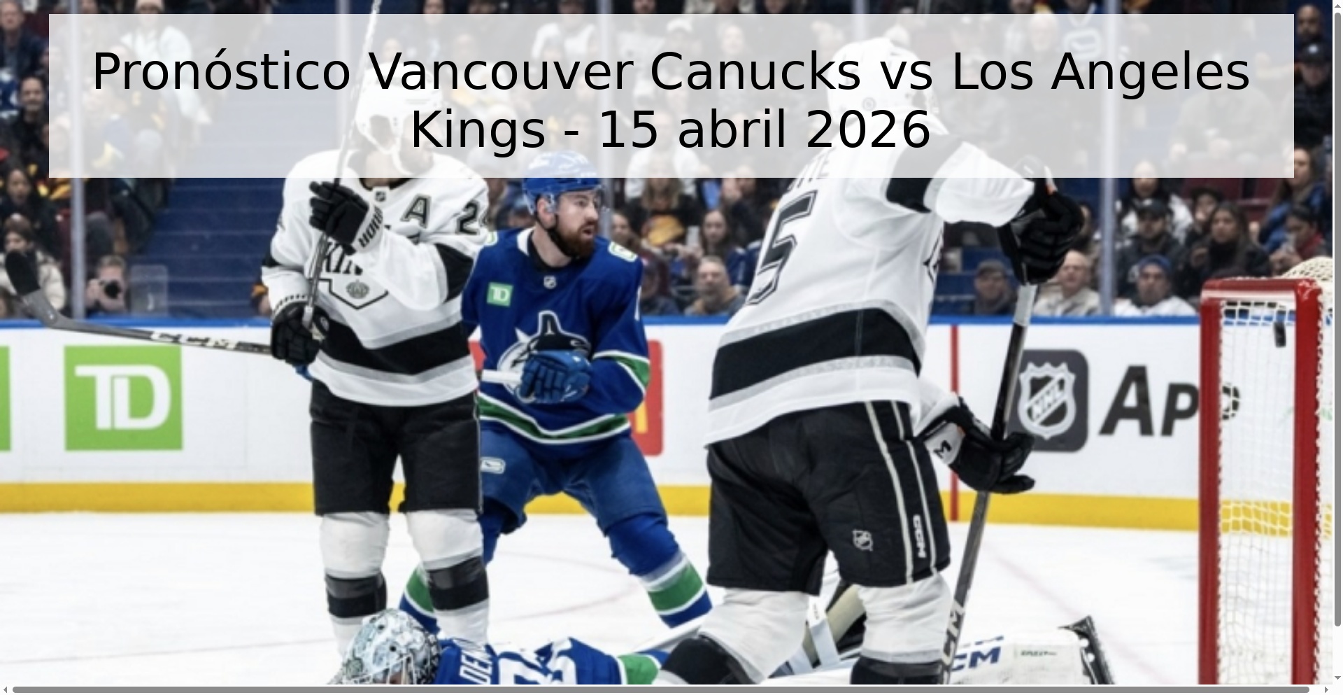 Pronóstico Vancouver Canucks vs Los Angeles Kings - 15 abril 2026 Pronóstico Vancouver Canucks vs Los Angeles Kings - 15 abril 2026