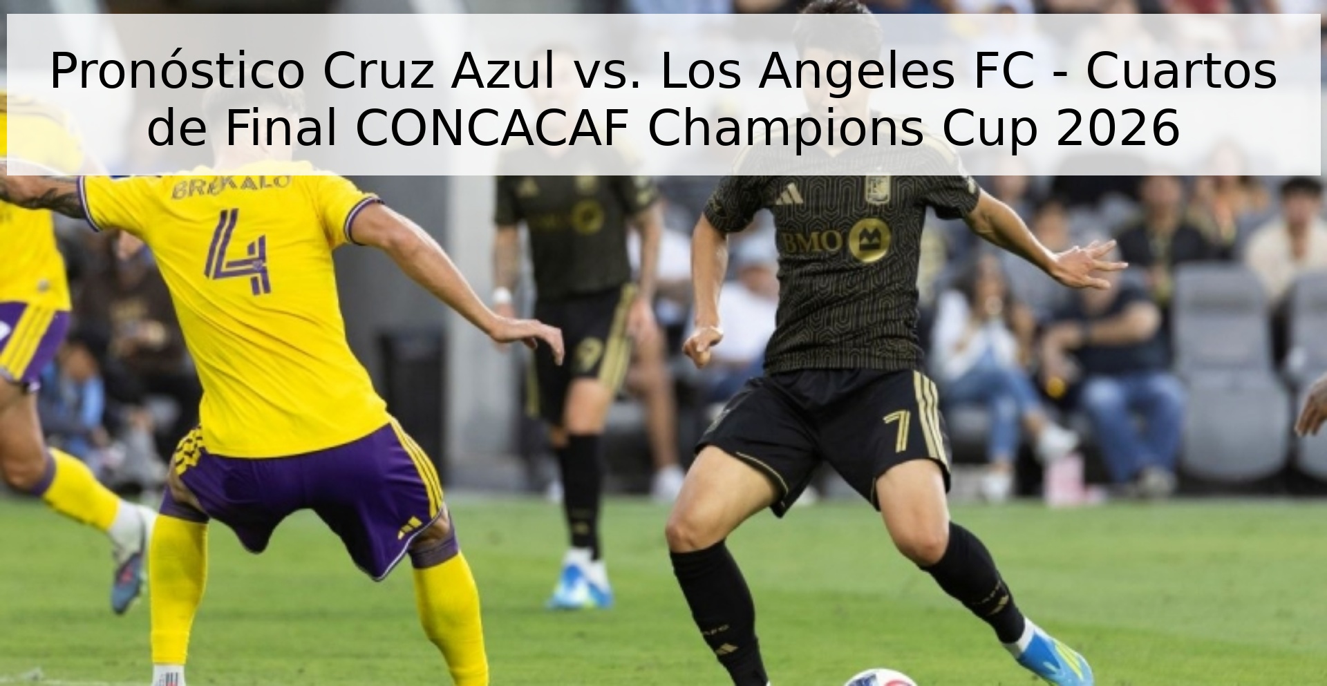 Pronóstico Cruz Azul vs. Los Angeles FC - Cuartos de Final CONCACAF Champions Cup 2026