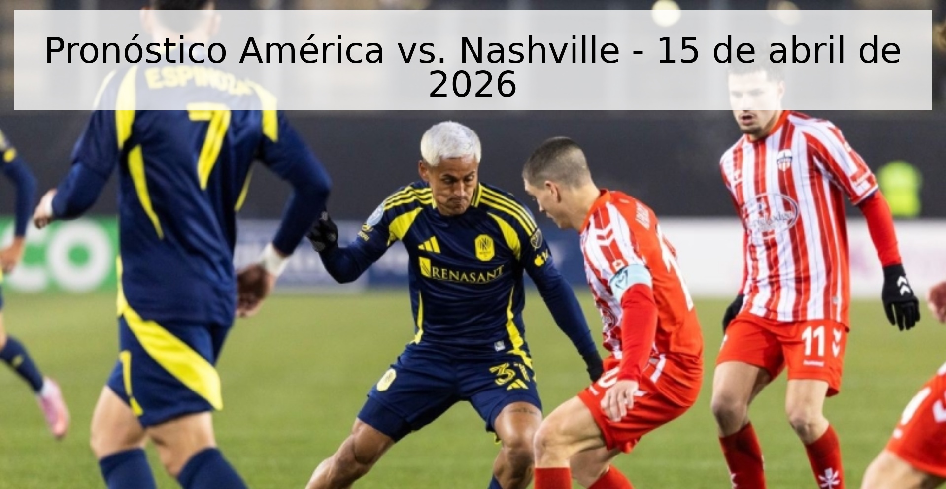 Pronóstico América vs. Nashville - 15 de abril de 2026 Pronóstico América vs. Nashville - 15 de abril de 2026