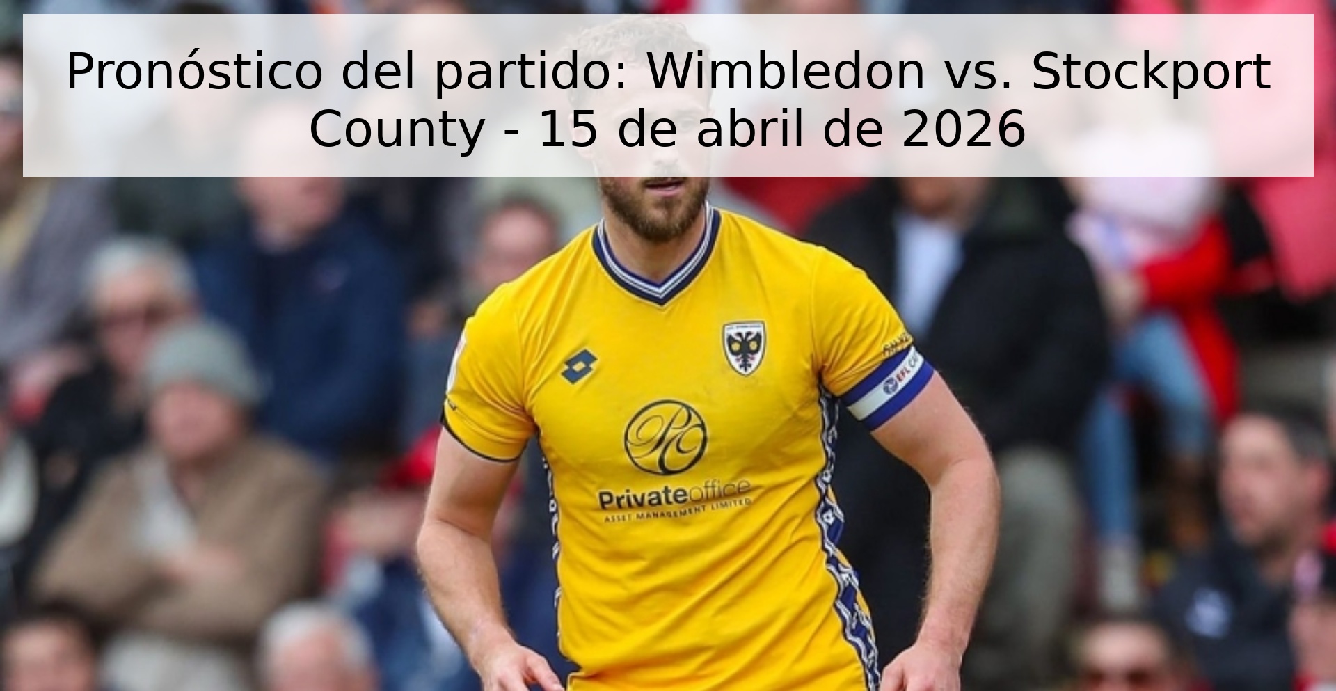 Pronóstico del partido: Wimbledon vs. Stockport County - 15 de abril de 2026 Pronóstico del partido: Wimbledon vs. Stockport County - 15 de abril de 2026