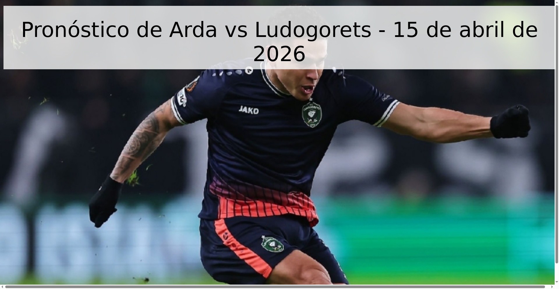Pronóstico de Arda vs Ludogorets - 15 de abril de 2026