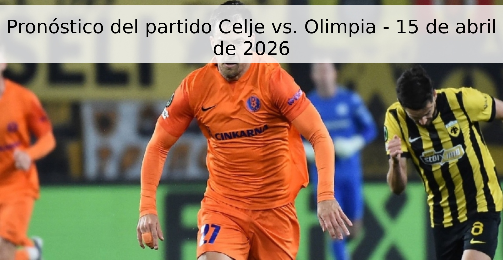 Pronóstico del partido Celje vs. Olimpia - 15 de abril de 2026 Pronóstico del partido Celje vs. Olimpia - 15 de abril de 2026