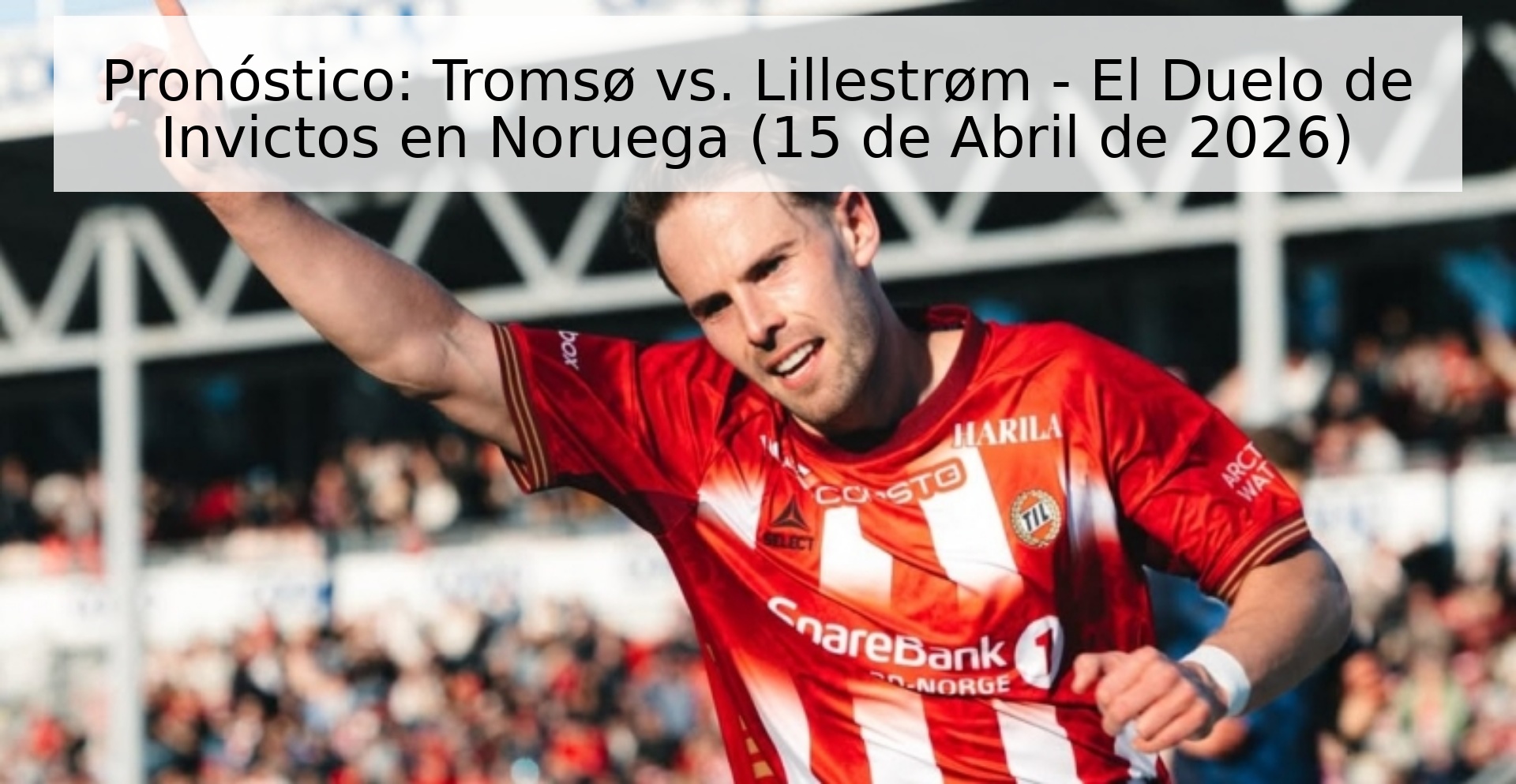 Pronóstico: Tromsø vs. Lillestrøm - El Duelo de Invictos en Noruega (15 de Abril de 2026) Pronóstico: Tromsø vs. Lillestrøm - El Duelo de Invictos en Noruega (15 de Abril de 2026)