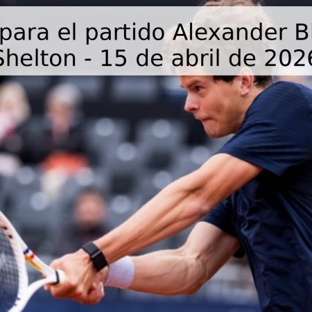 Pronóstico para el partido Alexander Bloks vs Ben Shelton – 15 de abril de 2026