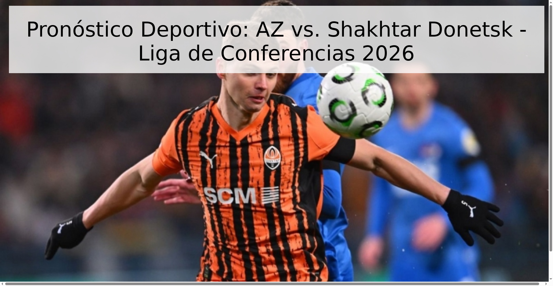 Pronóstico Deportivo: AZ vs. Shakhtar Donetsk - Liga de Conferencias 2026 Pronóstico Deportivo: AZ vs. Shakhtar Donetsk - Liga de Conferencias 2026