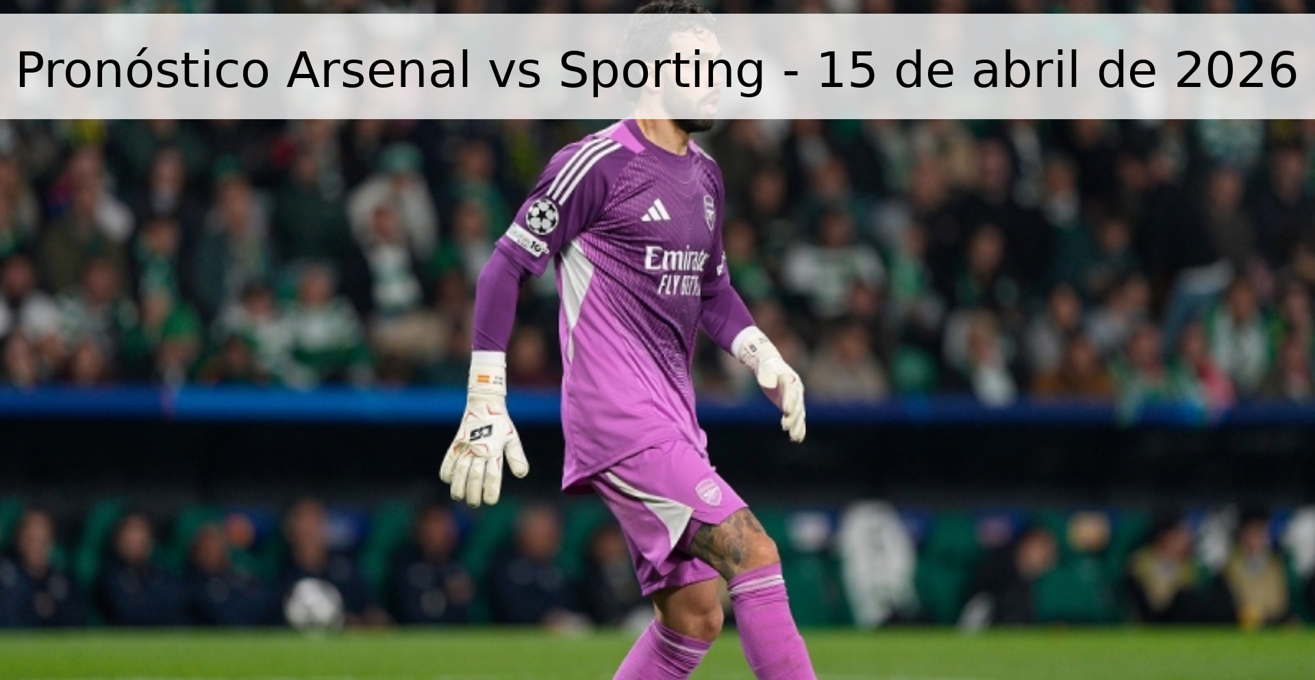 Pronóstico Arsenal vs Sporting - 15 de abril de 2026