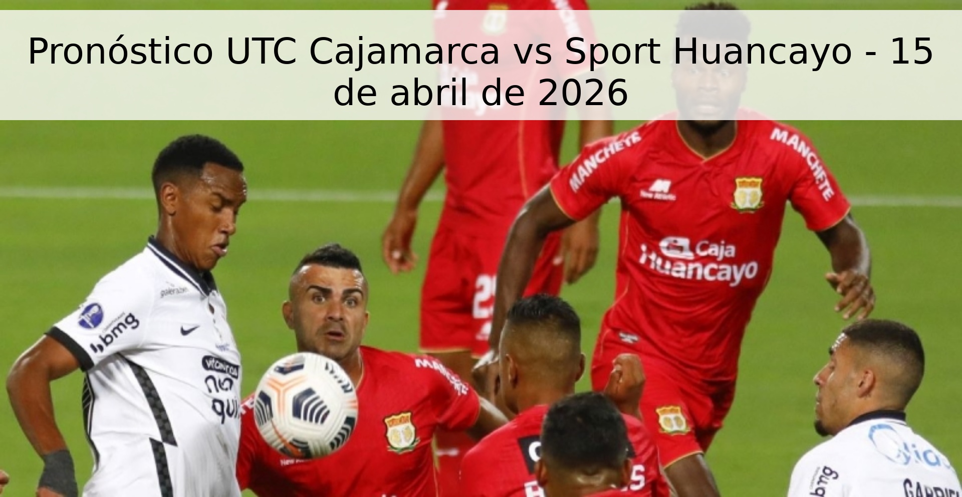 Pronóstico UTC Cajamarca vs Sport Huancayo - 15 de abril de 2026 Pronóstico UTC Cajamarca vs Sport Huancayo - 15 de abril de 2026