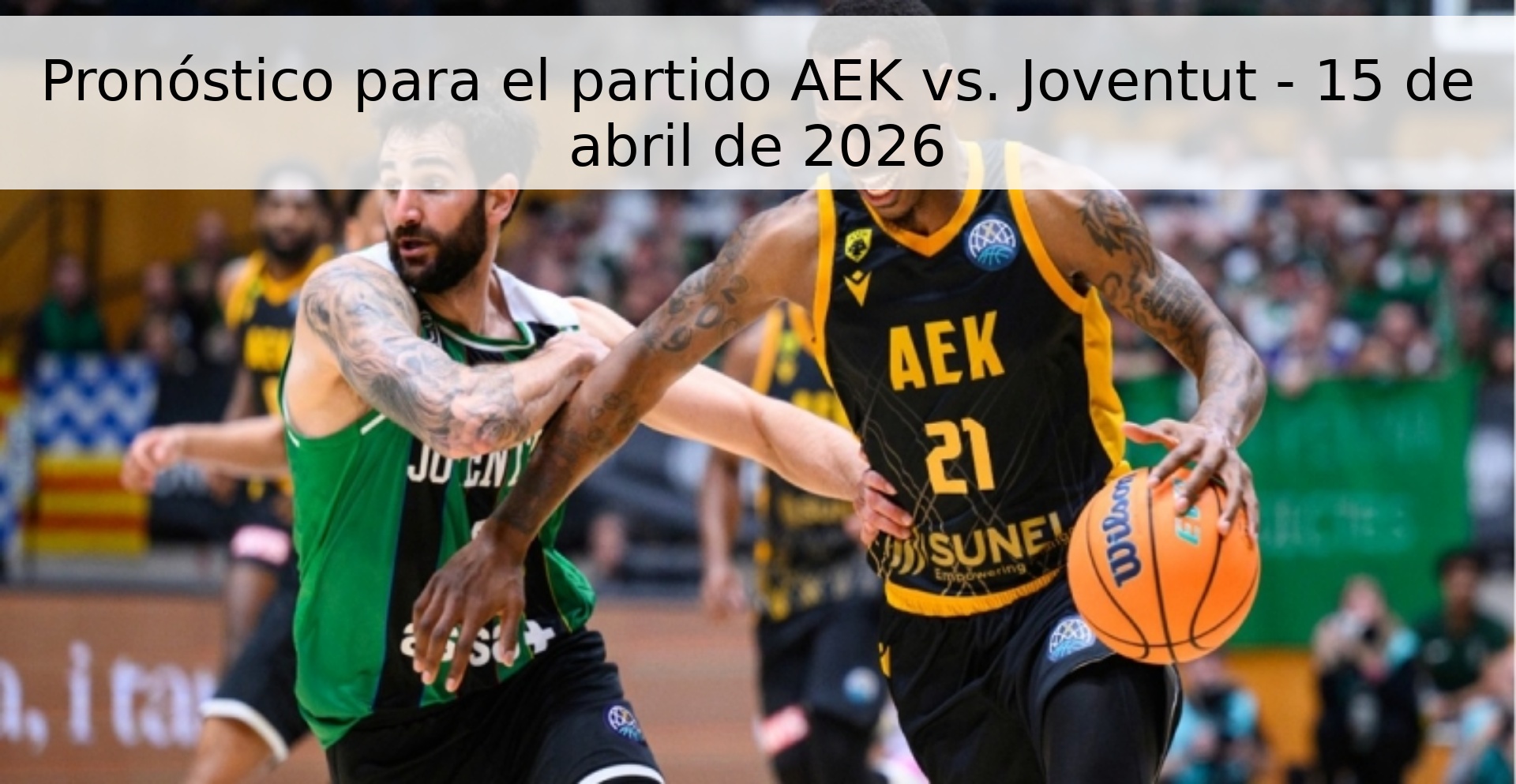 Pronóstico para el partido AEK vs. Joventut - 15 de abril de 2026 Pronóstico para el partido AEK vs. Joventut - 15 de abril de 2026