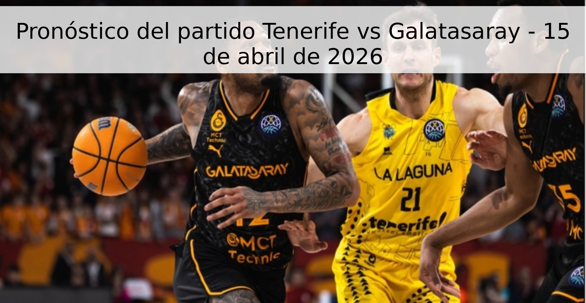 Pronóstico del partido Tenerife vs Galatasaray - 15 de abril de 2026