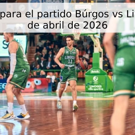 Pronóstico para el partido Búrgos vs Limoges – 15 de abril de 2026