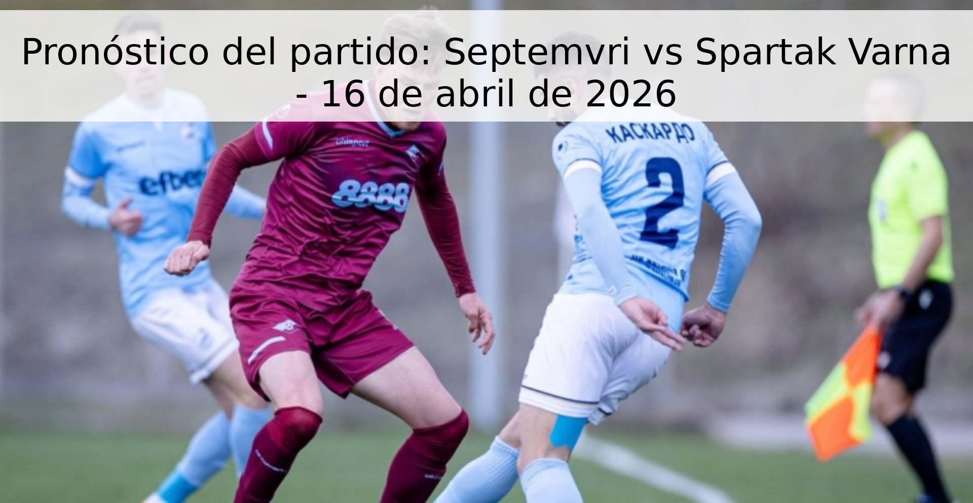 Pronóstico del partido: Septemvri vs Spartak Varna - 16 de abril de 2026