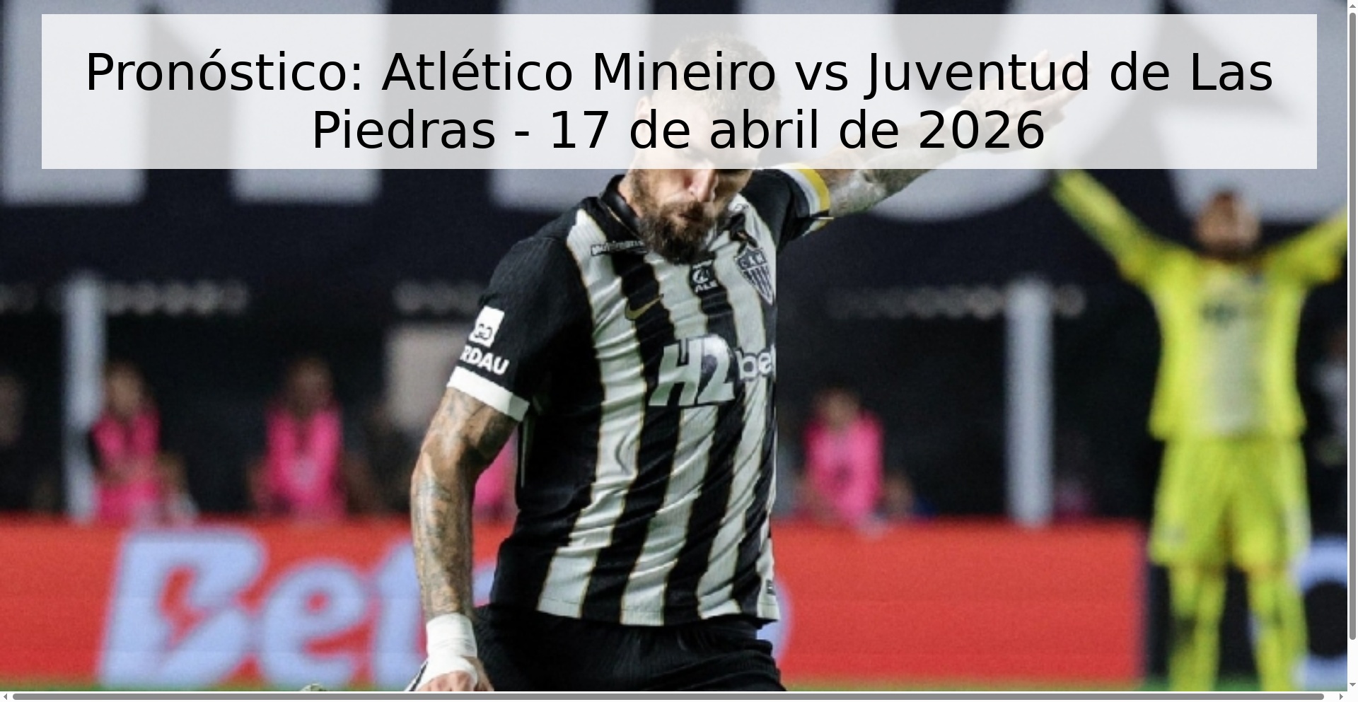 Pronóstico: Atlético Mineiro vs Juventud de Las Piedras - 17 de abril de 2026