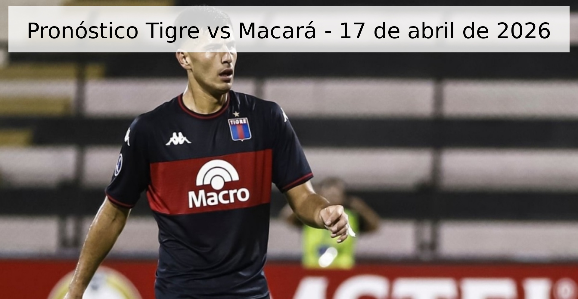 Pronóstico Tigre vs Macará - 17 de abril de 2026