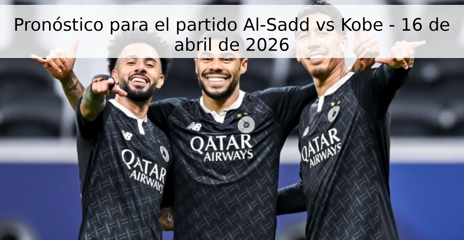 Pronóstico para el partido Al-Sadd vs Kobe - 16 de abril de 2026 Pronóstico para el partido Al-Sadd vs Kobe - 16 de abril de 2026
