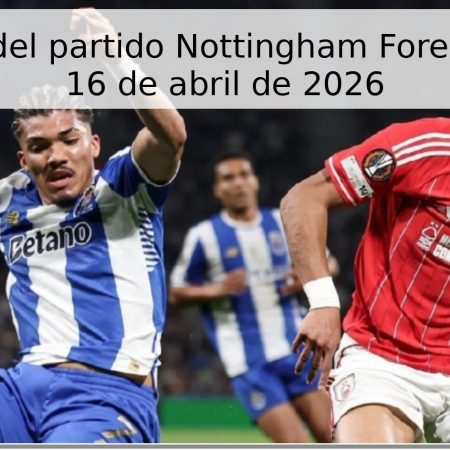 Pronóstico del partido Nottingham Forest vs Porto – 16 de abril de 2026