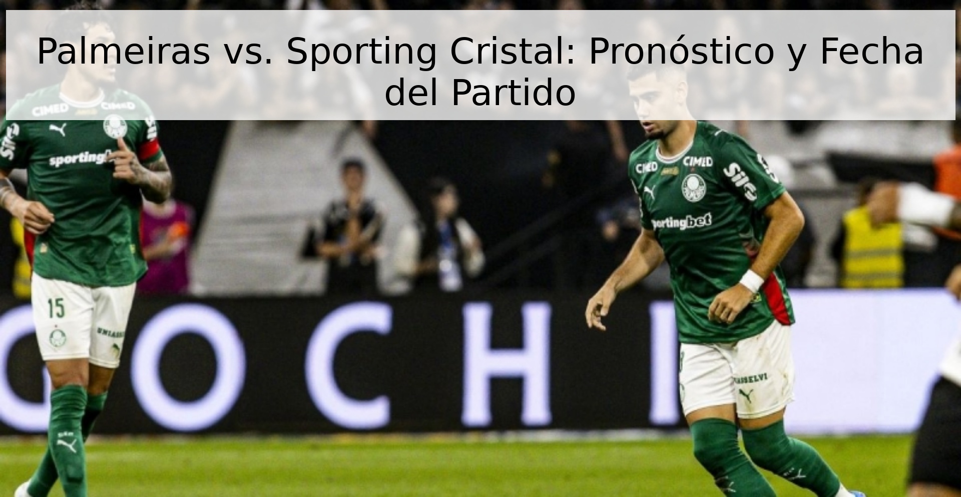 Palmeiras vs. Sporting Cristal: Pronóstico y Fecha del Partido Palmeiras vs. Sporting Cristal: Pronóstico y Fecha del Partido