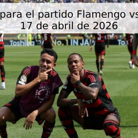 Pronóstico para el partido Flamengo vs Medellín – 17 de abril de 2026