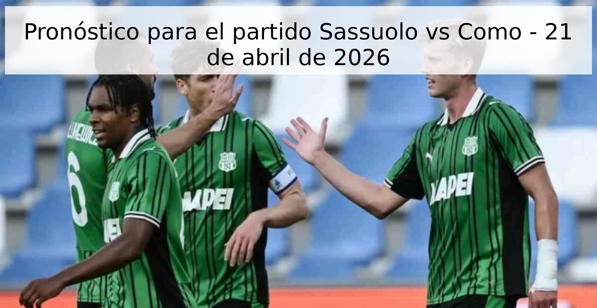 Pronóstico para el partido Sassuolo vs Como - 21 de abril de 2026 Pronóstico para el partido Sassuolo vs Como - 21 de abril de 2026