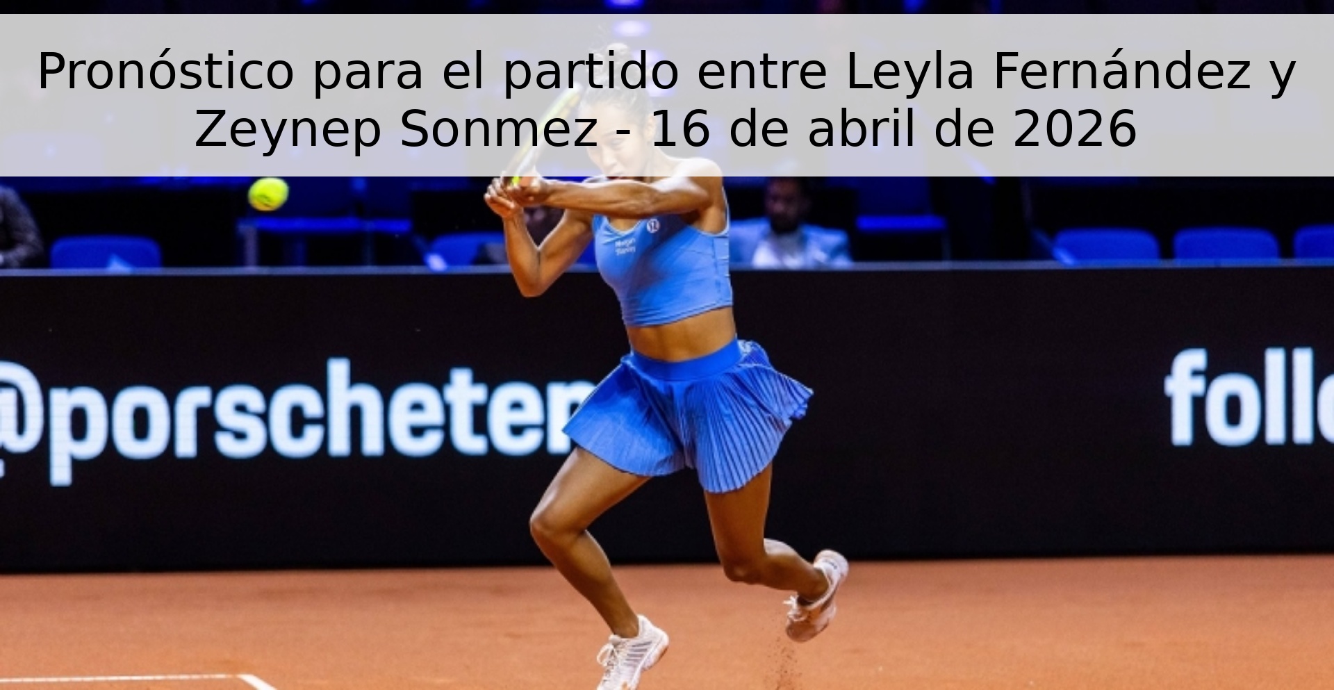 Pronóstico para el partido entre Leyla Fernández y Zeynep Sonmez - 16 de abril de 2026 Pronóstico para el partido entre Leyla Fernández y Zeynep Sonmez - 16 de abril de 2026