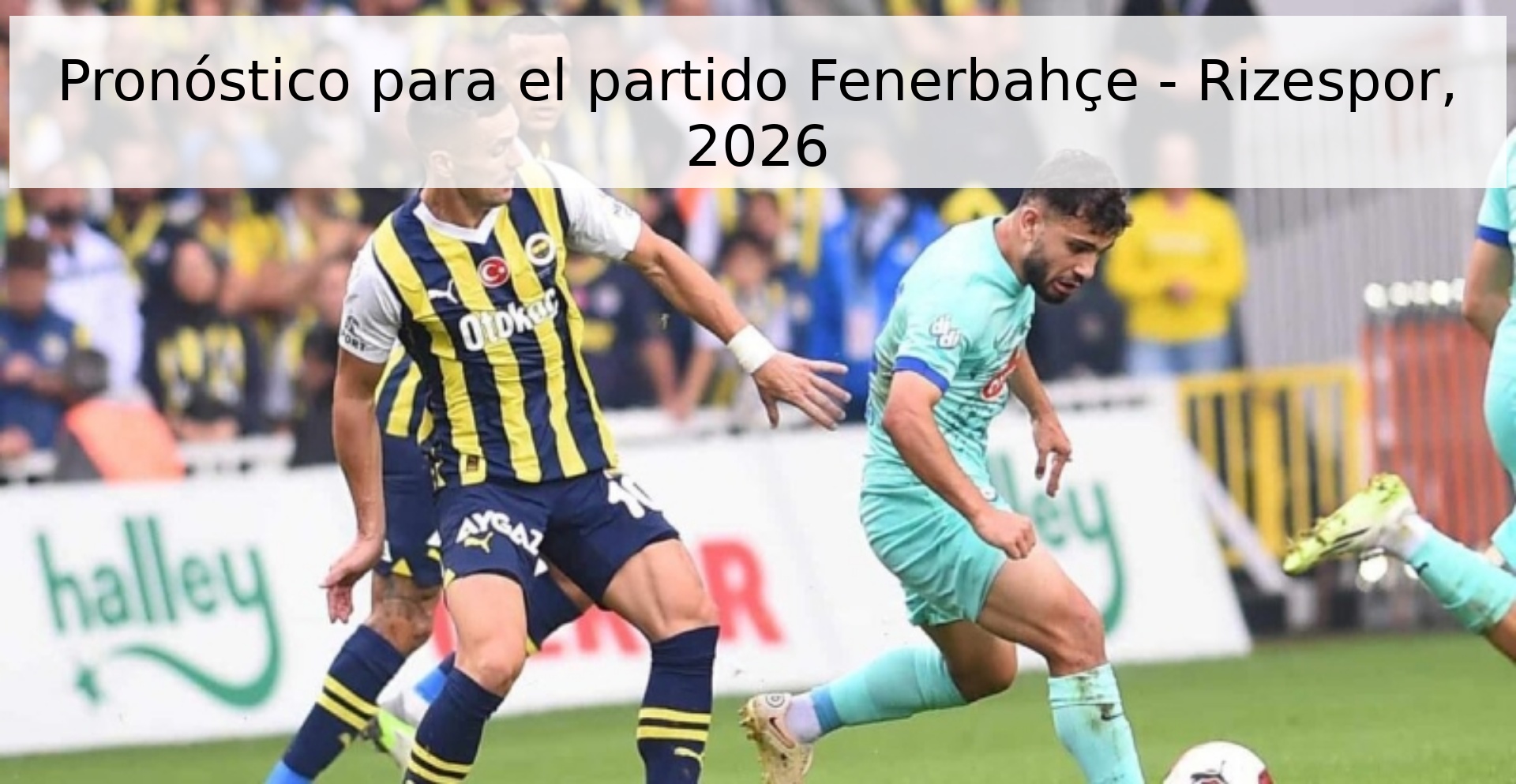 Pronóstico para el partido Fenerbahçe - Rizespor, 2026