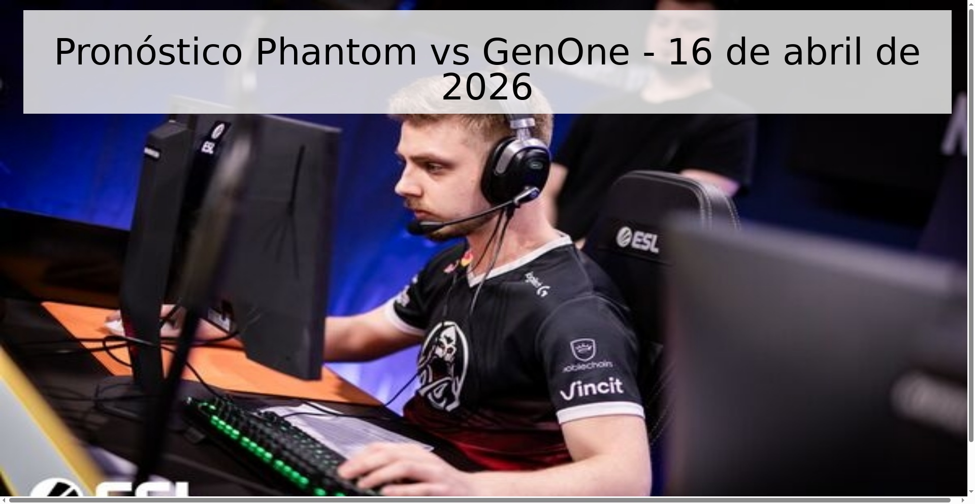 Pronóstico Phantom vs GenOne - 16 de abril de 2026