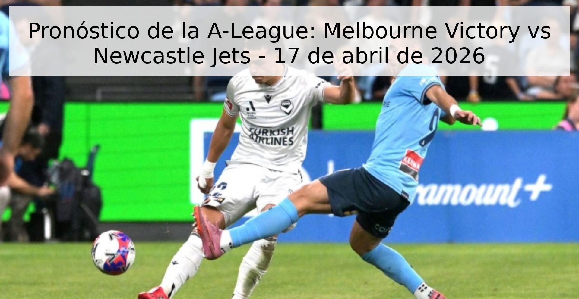 Pronóstico de la A-League: Melbourne Victory vs Newcastle Jets - 17 de abril de 2026