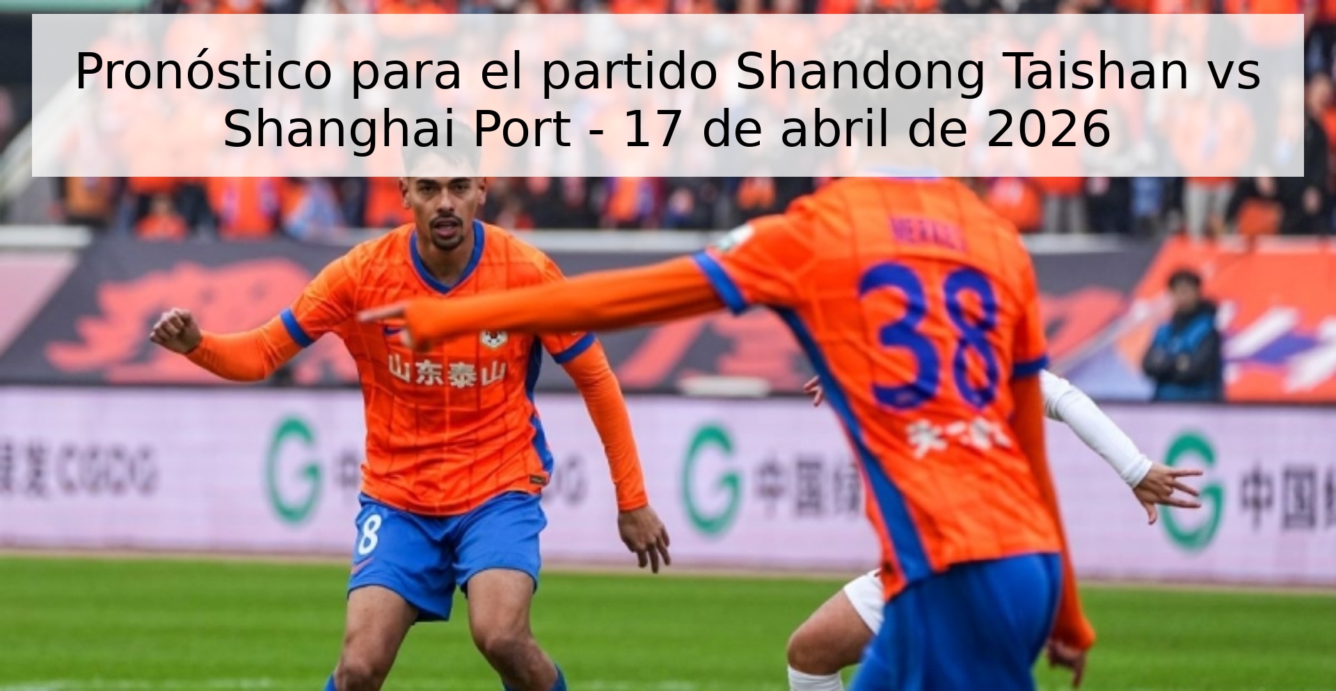 Pronóstico para el partido Shandong Taishan vs Shanghai Port - 17 de abril de 2026