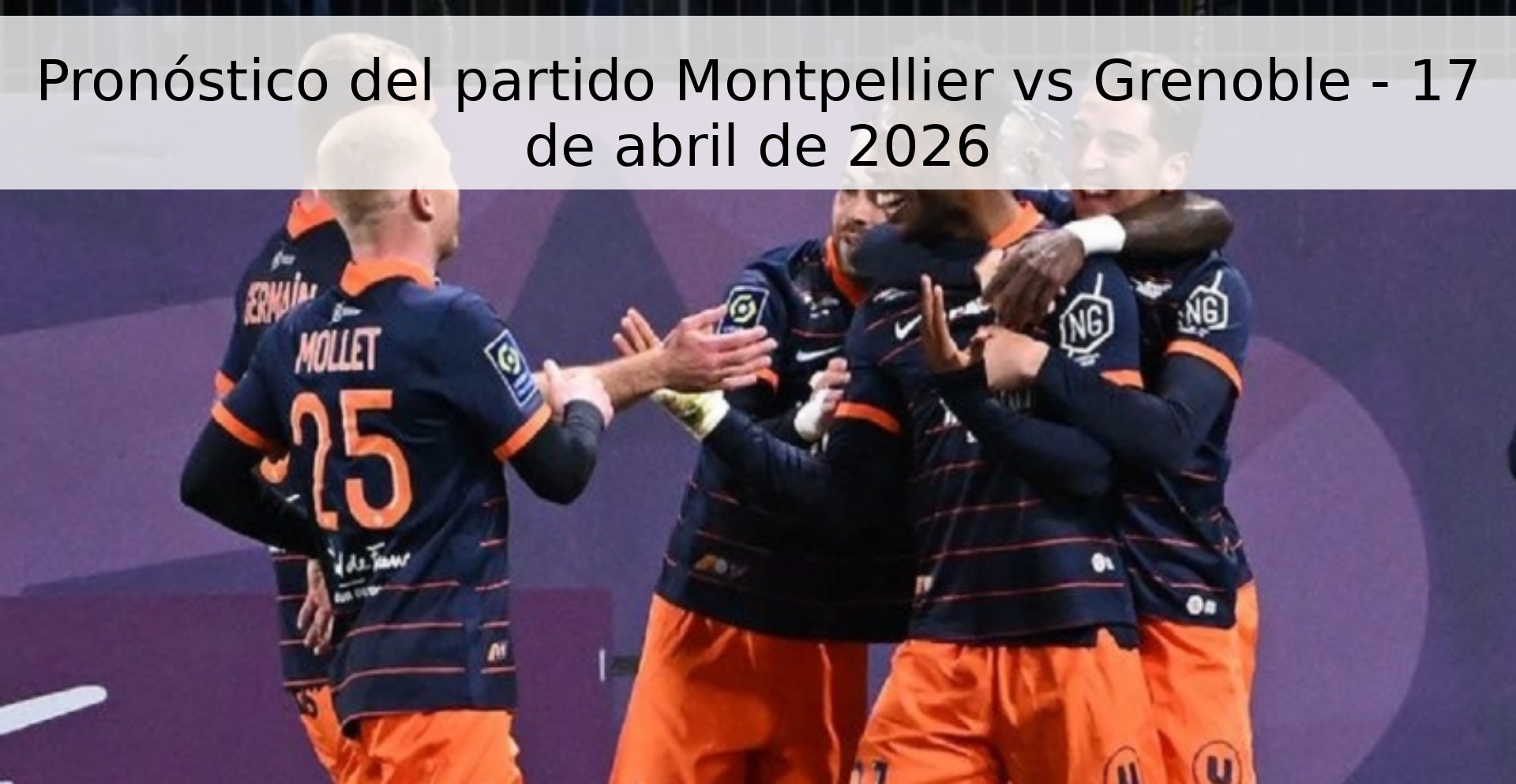 Pronóstico del partido Montpellier vs Grenoble - 17 de abril de 2026 Pronóstico del partido Montpellier vs Grenoble - 17 de abril de 2026