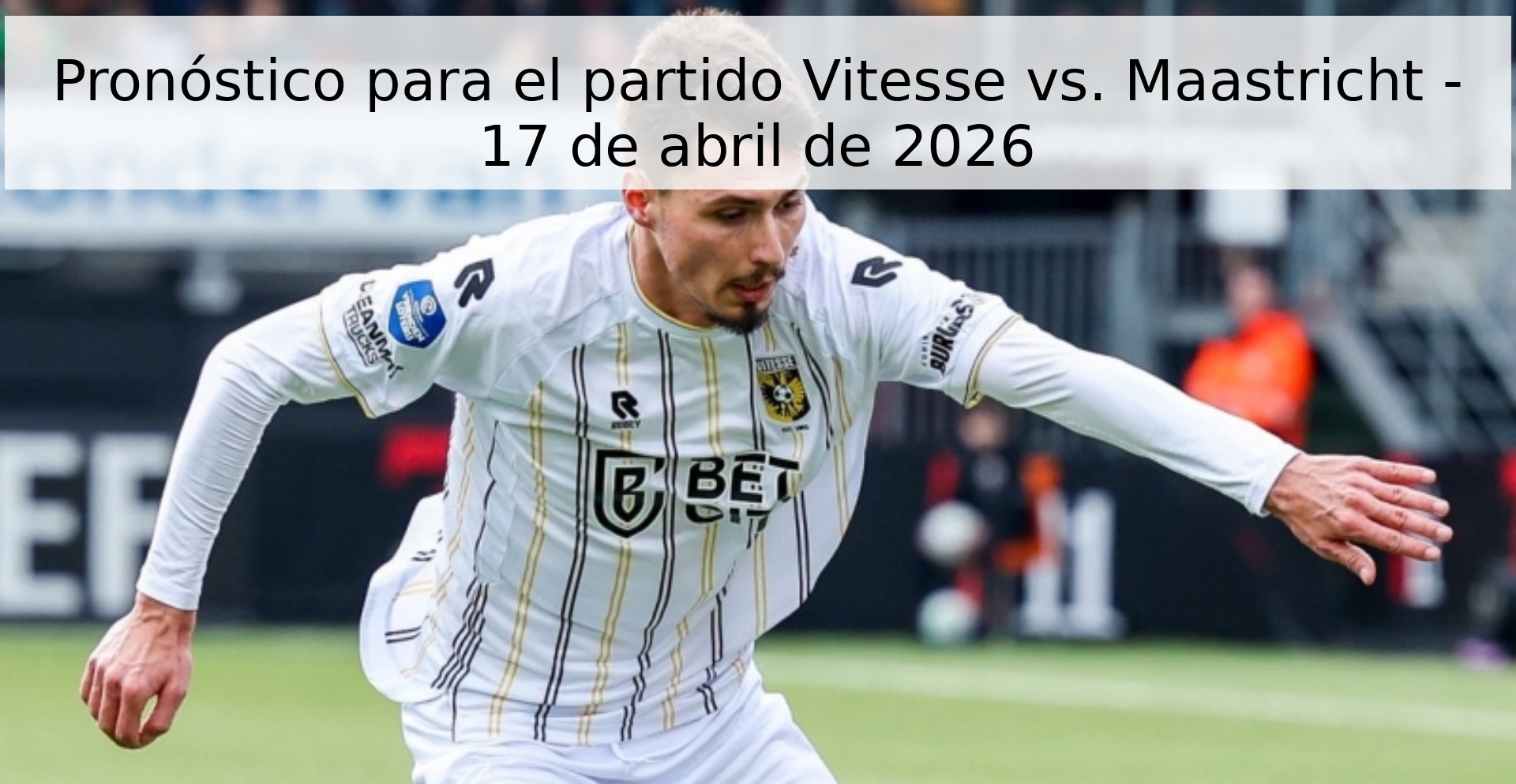 Pronóstico para el partido Vitesse vs. Maastricht - 17 de abril de 2026