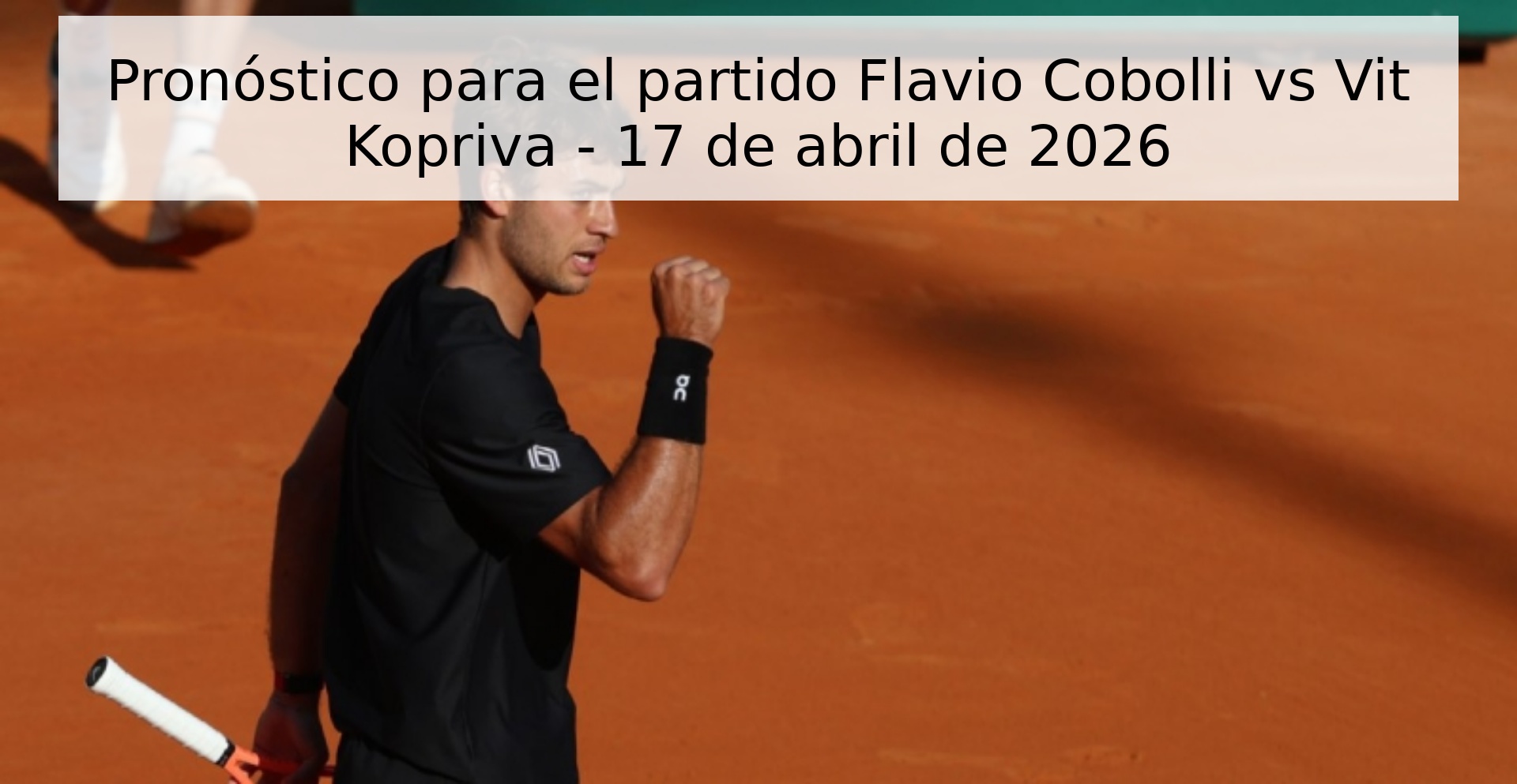 Pronóstico para el partido Flavio Cobolli vs Vit Kopriva - 17 de abril de 2026 Pronóstico para el partido Flavio Cobolli vs Vit Kopriva - 17 de abril de 2026