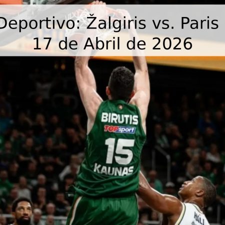 Pronóstico Deportivo: Žalgiris vs. Paris Basketball – 17 de Abril de 2026