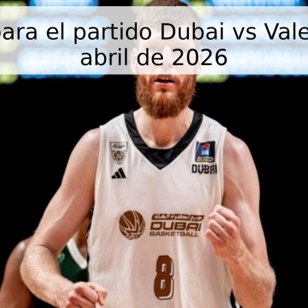 Pronóstico para el partido Dubai vs Valencia – 17 de abril de 2026