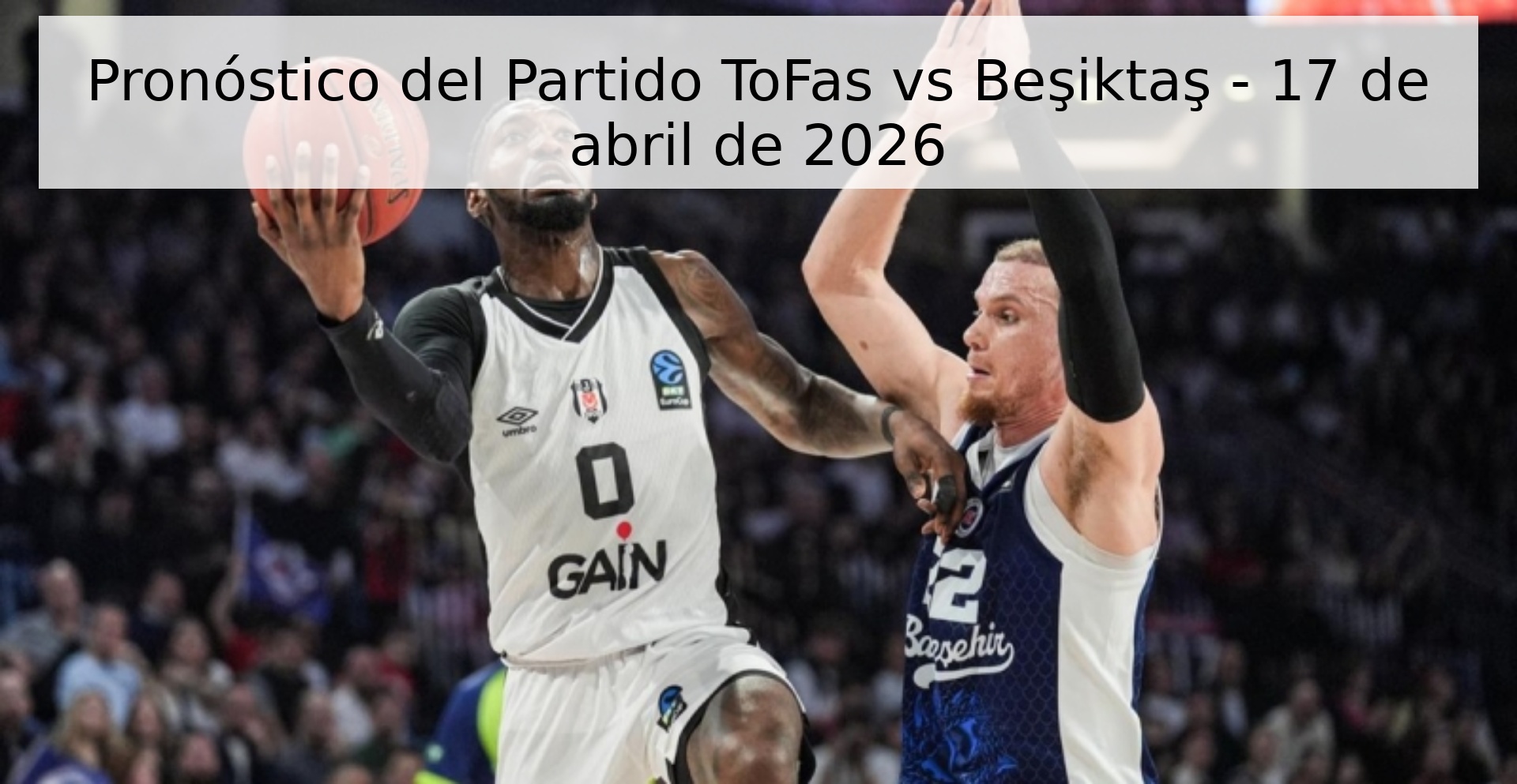 Pronóstico del Partido ToFas vs Beşiktaş - 17 de abril de 2026 Pronóstico del Partido ToFas vs Beşiktaş - 17 de abril de 2026