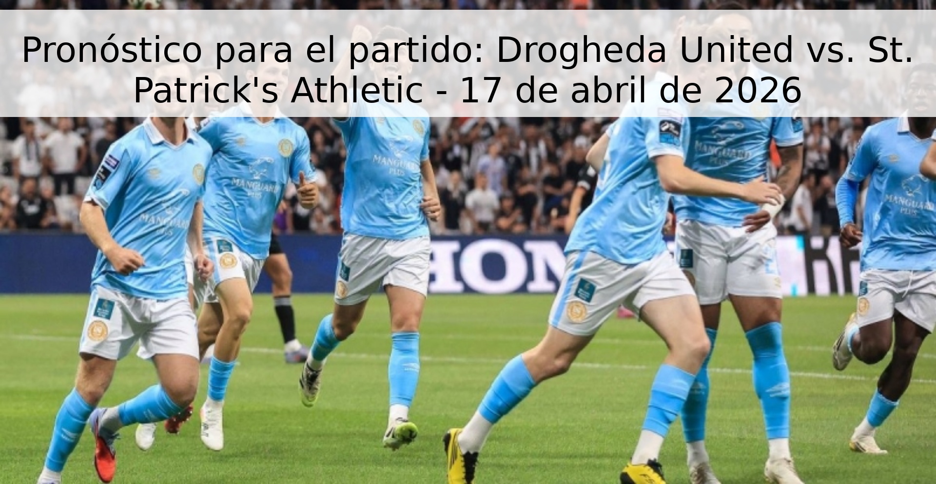 Pronóstico para el partido: Drogheda United vs. St. Patrick's Athletic - 17 de abril de 2026 Pronóstico para el partido: Drogheda United vs. St. Patrick's Athletic - 17 de abril de 2026