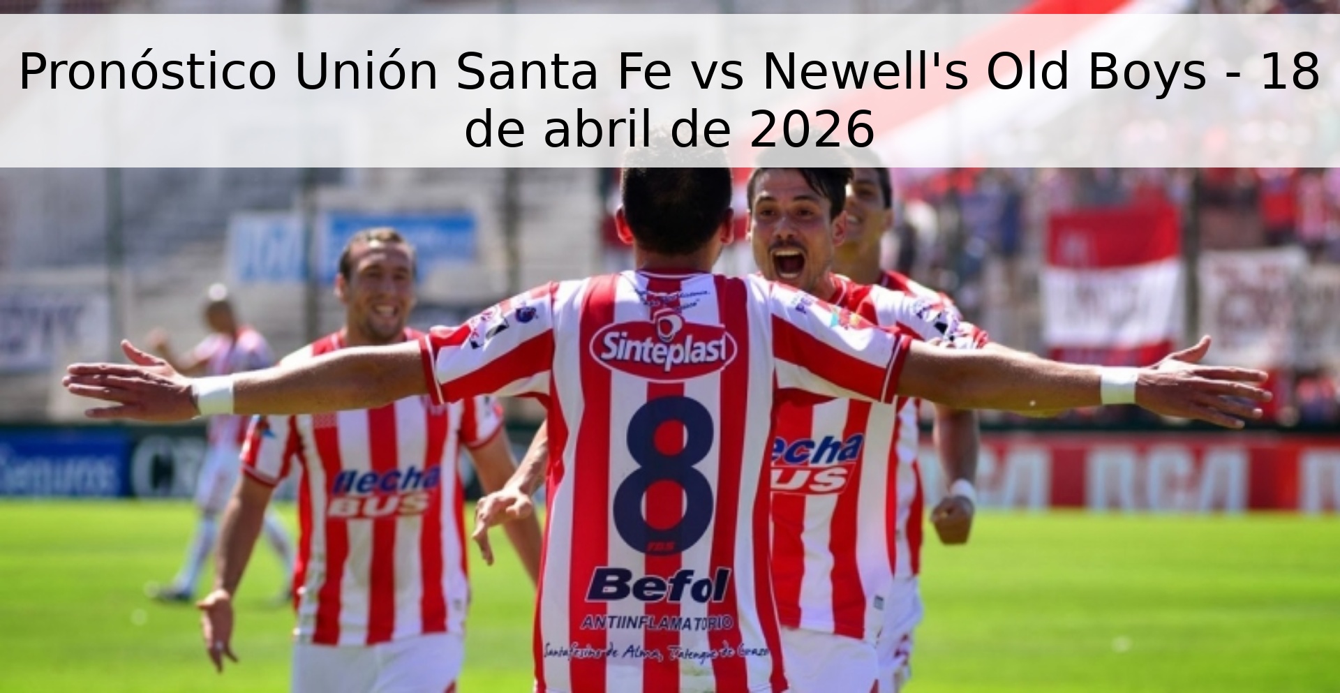 Pronóstico Unión Santa Fe vs Newell's Old Boys - 18 de abril de 2026 Pronóstico Unión Santa Fe vs Newell's Old Boys - 18 de abril de 2026