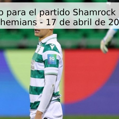 Pronóstico para el partido Shamrock Rovers vs Bohemians – 17 de abril de 2026