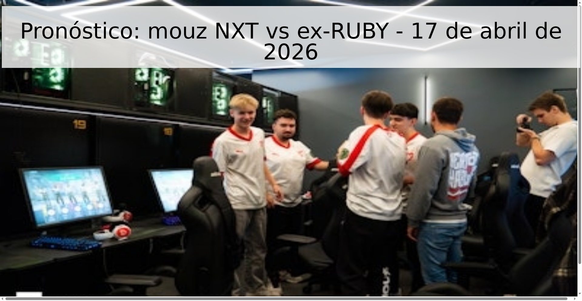 Pronóstico: mouz NXT vs ex-RUBY - 17 de abril de 2026