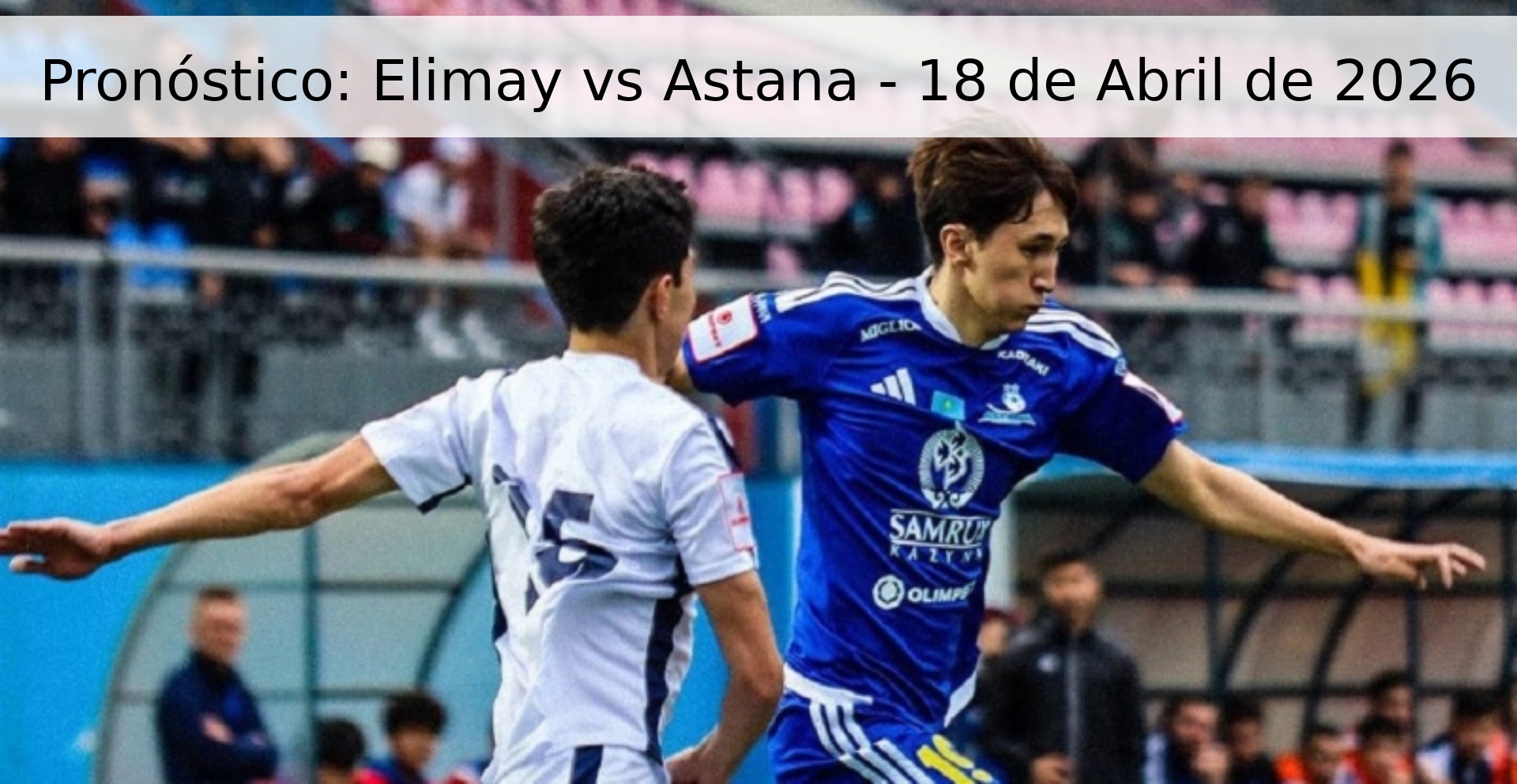 Pronóstico: Elimay vs Astana - 18 de Abril de 2026