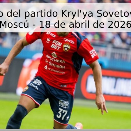 Pronóstico del partido Kryl’ya Sovetov vs CSKA Moscú – 18 de abril de 2026
