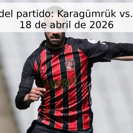 Pronóstico del partido: Karagümrük vs. Eyüpspor – 18 de abril de 2026