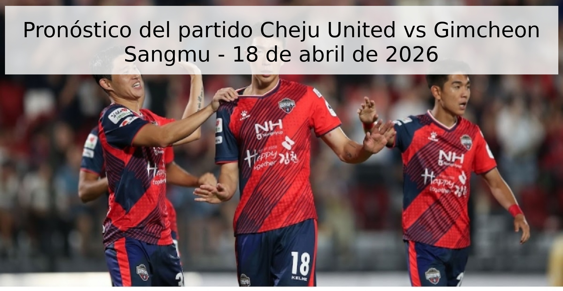 Pronóstico del partido Cheju United vs Gimcheon Sangmu - 18 de abril de 2026 Pronóstico del partido Cheju United vs Gimcheon Sangmu - 18 de abril de 2026