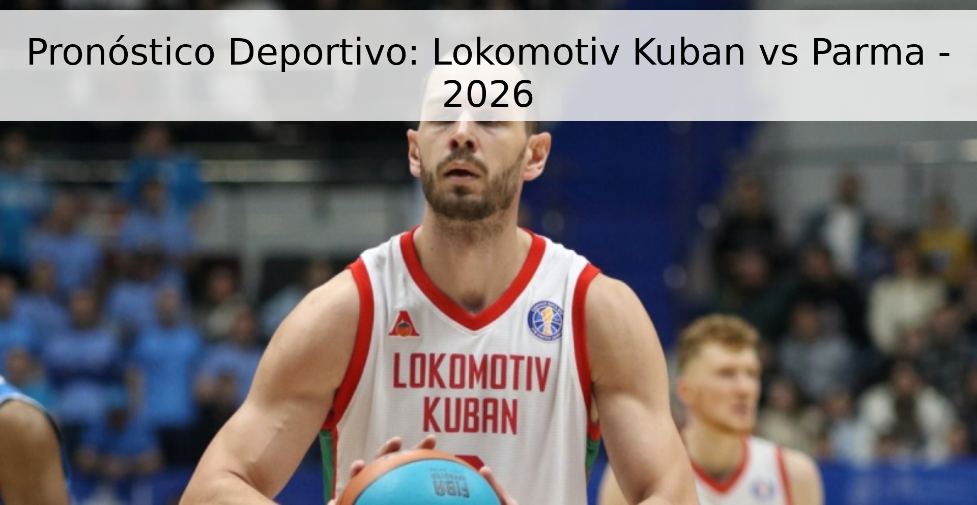 Pronóstico Deportivo: Lokomotiv Kuban vs Parma - 2026