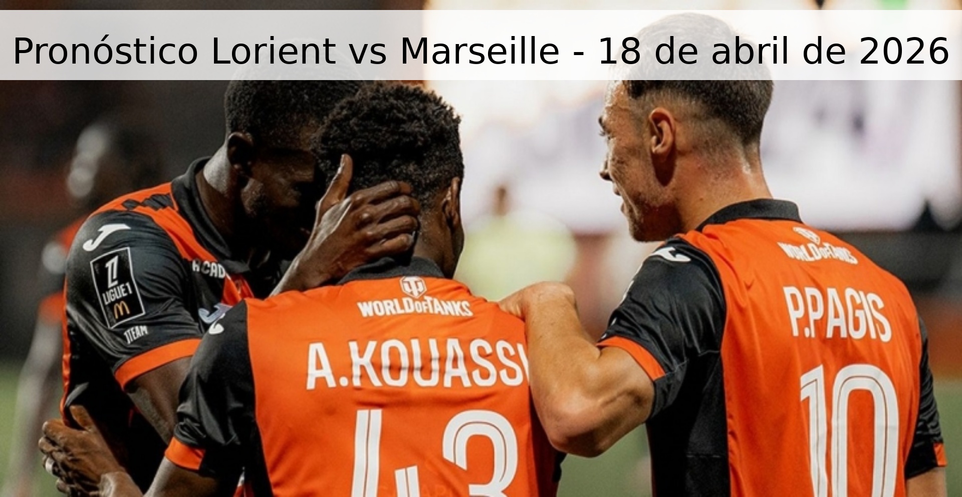 Pronóstico Lorient vs Marseille - 18 de abril de 2026