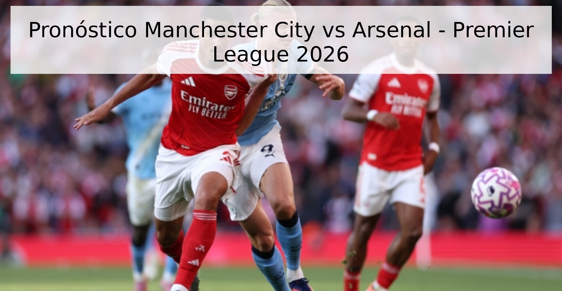 Pronóstico Manchester City vs Arsenal - Premier League 2026 Pronóstico Manchester City vs Arsenal - Premier League 2026