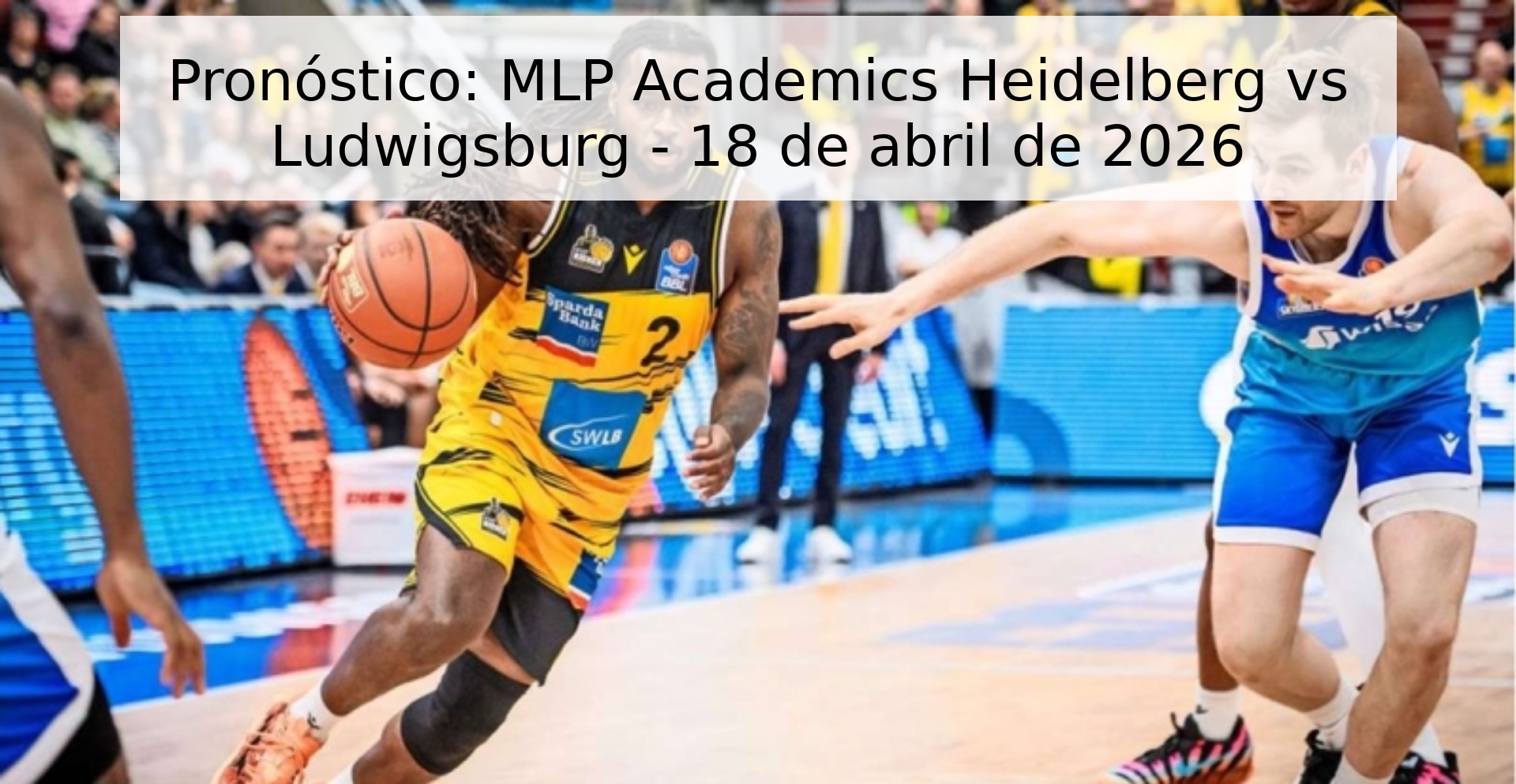 Pronóstico: MLP Academics Heidelberg vs Ludwigsburg - 18 de abril de 2026 Pronóstico: MLP Academics Heidelberg vs Ludwigsburg - 18 de abril de 2026