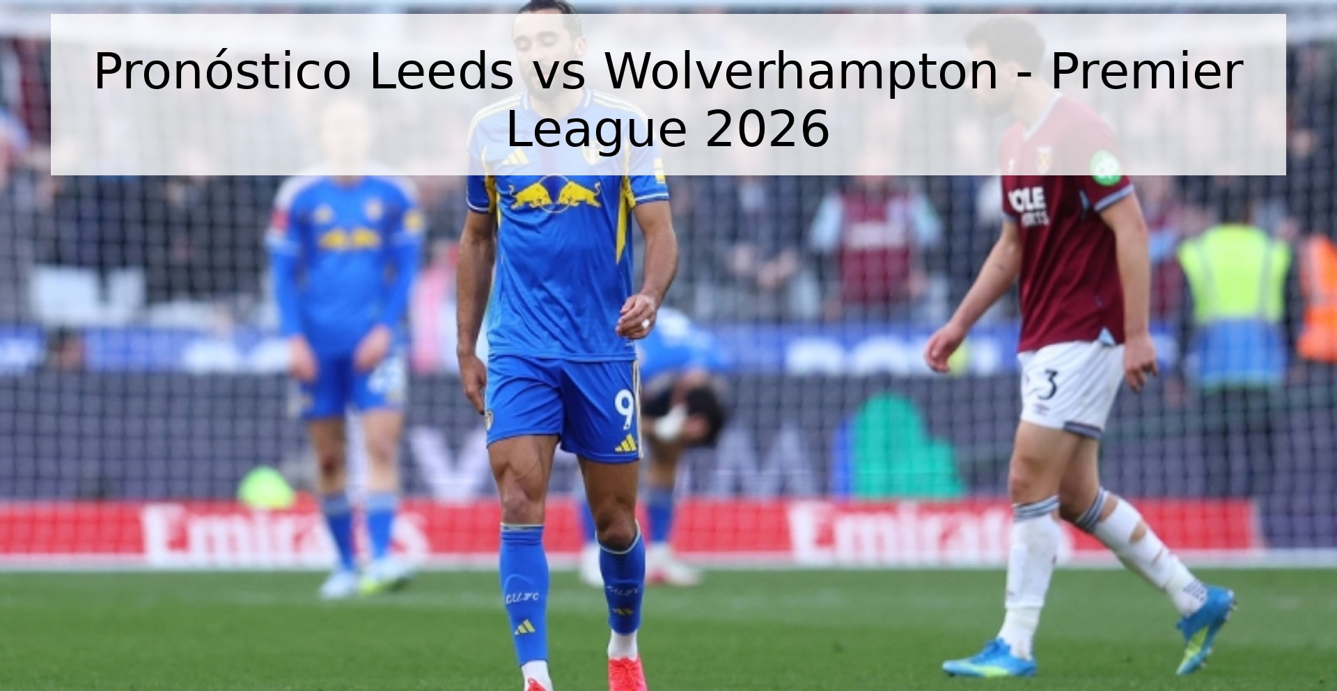 Pronóstico Leeds vs Wolverhampton - Premier League 2026 Pronóstico Leeds vs Wolverhampton - Premier League 2026