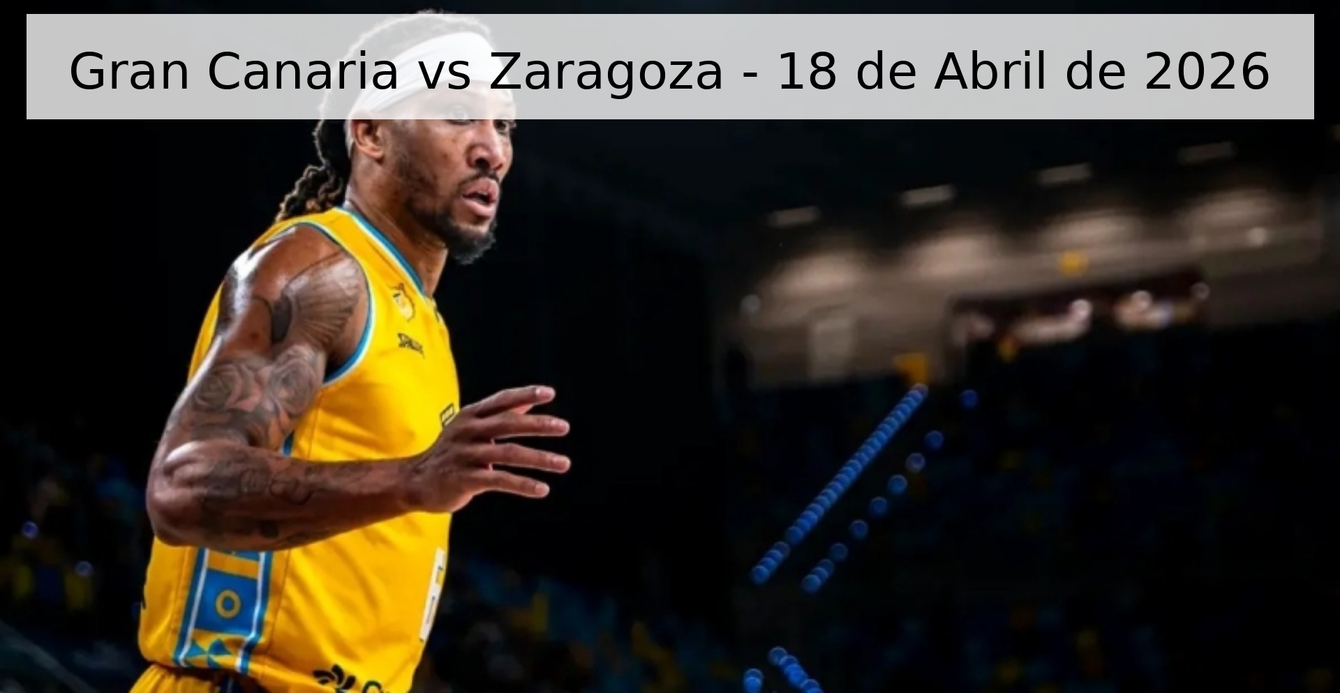 Gran Canaria vs Zaragoza - 18 de Abril de 2026 Gran Canaria vs Zaragoza - 18 de Abril de 2026